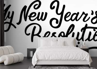 My new year resolution - holiday lettering isolated on white. Hand drawn vector typographic design with modern calligraphy.  The perfect design for greeting card, notepad, diary, planning. EPS 10 Wall mural