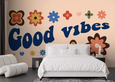 Good vibes. Motivational lettering in retro groove style. Fashionable modern positive hippie design. Vector illustration  Wall mural