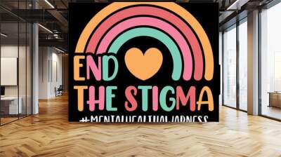 End The Stigma Mental Health Awarness Rainbow Heart Symbol Psychological Awarness Motivational Typography Design, Great for Print on Mug, Shirt, Greeting Card etc. Wall mural