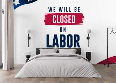 Happy Labor day with we will be closed text background vector illustration  Wall mural