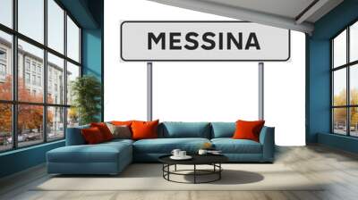 Vector illustration of the City of Messina (Italy) entrance white road sign on metallic poles Wall mural