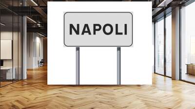 Vector illustration of the City of Naples, Italy (Napoli in Italian) entrance white road sign on metallic poles Wall mural