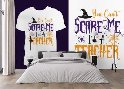 Halloween T-Shirt Design.you can't scare me i'm a teacher.Beautiful quality and eye-catching Halloween vector easy to print all Tees Graphic For Halloween party with print-ready File. Wall mural