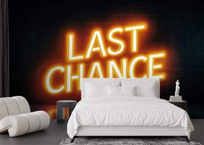 Bright modern neon sign displaying last chance against a dark brick wall background. perfect for marketing campaigns, urgent sales, or limited-time offers. Wall mural