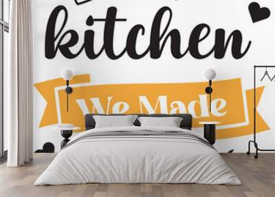 In this kitchen we made mess and memories lettering and quote illustration Wall mural