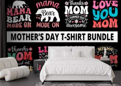 Mothers day t shirt bundle, mothers day t shirt vector set, happy mothers day tshirt set, mother's day element vector, lettering mom t shirt, mommy t shirt, decorative mom tshirt, mom graphic t shirt Wall mural