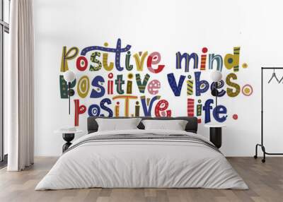 Positive mind, positive vibes, positive life. Hand drawn vector lettering quote. Positive text illustration for greeting card, poster and apparel shirt design. Wall mural