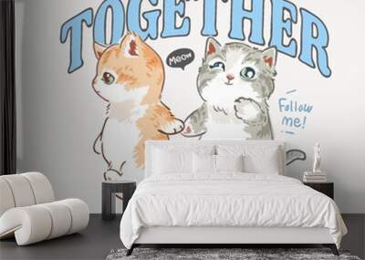 together slogan with cute buddy kittens cartoon hand drawn vector illustration Wall mural