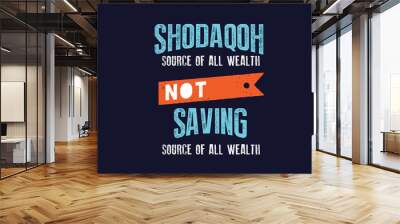 shodaqoh source of all wealth not saving source of all wealth Wall mural