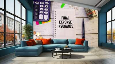 Final Expense Insurance write on a book isolated on Wooden Table. Wall mural