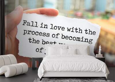 Inspirational motivational quote. Fall in love with the process of becoming the best version of yourself. Wall mural