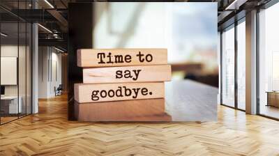 Wooden blocks with words 'Time to say goodbye'. Wall mural