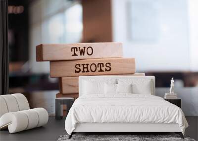 Wooden blocks with words 'Two Shots Of Whatever'. Wall mural