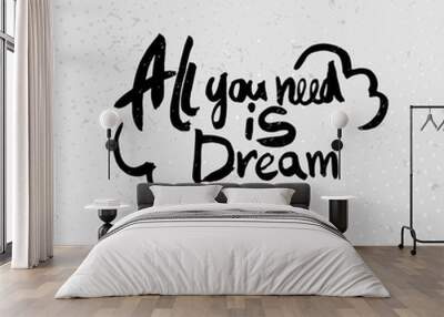 All you need is a dream - hand drawn quotes, black on grunge bac Wall mural