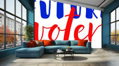 Future voter. Lettering. Ink illustration. t-shirt design. Wall mural