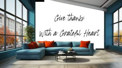 Give thanks with a grateful heart calligraphy text food saying Wall mural