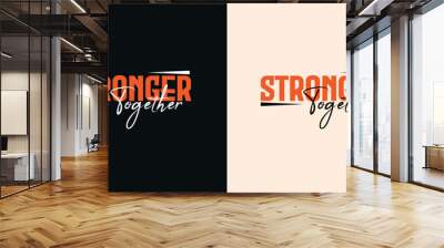 Stronger Together motivational typography t shirt design template . Vector typography t shirt design for print Wall mural