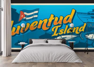 Isla de la Juventud Cuban territory. Vector travel plate, vintage tin sign, retro welcoming postcard design. Old plaque with map and Cuba flag, fishing ship and Caribbean fish in water Wall mural