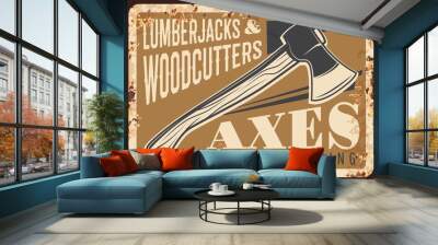 Lumberjack axes and woodwork tools metal plate rusty, vector retro poster. Woodcutter equipment tools for logging, lumbering and forestry industry, axes sharpening service, metal plate with rust Wall mural