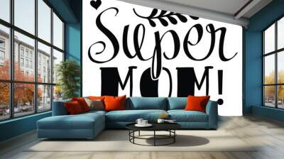 Super mom Mother's day shirt print template, typography design for mom mommy mama daughter grandma girl women aunt mom life child best mom adorable shirt Wall mural