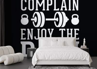 don't complain enjoy the paln Wall mural