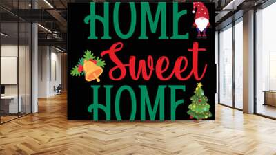 Home sweet home Merry Christmas shirt print template, funny Xmas shirt design, Santa Claus funny quotes typography design Wall mural