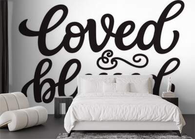 Loved and blessed. Hand lettering quote Wall mural