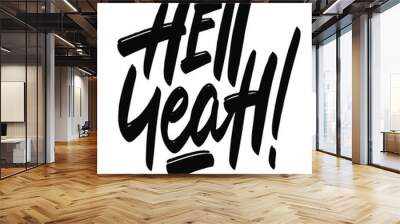 Hell yeah - inspirational quote, typography art with brush texture. Black vector phase isolated on white background. Lettering for posters, cards design. Wall mural