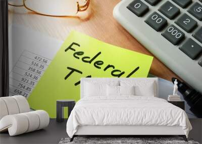 stick with words federal tax and financial documents. Wall mural