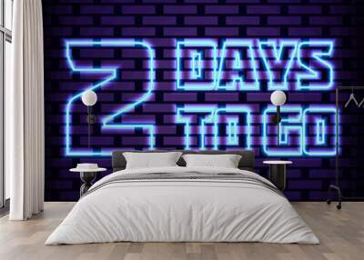 2 Days To Go Neon Sign Vector. Bright signboard. Announcement neon signboard. Modern trend design. Vector Illustration Wall mural