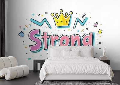 Colorful Graphic Illustration with Crown and Text 'Strong' Wall mural