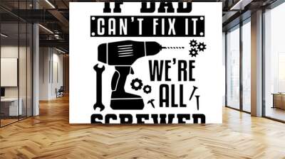 if dad can't fix it we're all screwed logo inspirational quotes typography lettering design Wall mural