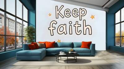 Keep faith Motivational quotes. Inspirational quote for your opportunities. Inspiring typography motivation quotes for wall decoration, postcards, posters or brochures Wall mural