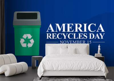 America Recycles day is observed every year on November 15th, recognizes the importance and impact of recycling, which has contributed to American prosperity and the protection of our environment. Wall mural