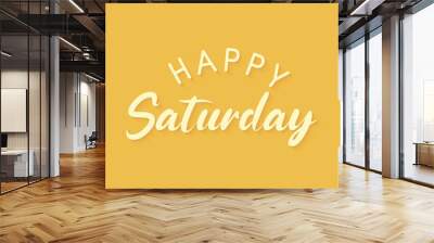 Happy Saturday greeting text isolated on bright yellow background. vector illustration Wall mural