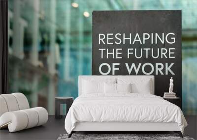 Reshaping the future of work on a city-center sign in front of a modern office building	
 Wall mural