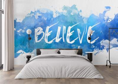 Believe inspirational message Wall mural