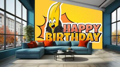 Happy birthday card template with lettering and banana character design. Hand drawn illustration in comic style. Funny fruit in happy b day banner. Unisex invitation card good for boys and girls Wall mural