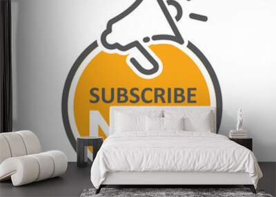 Subscribe Now, megaphone marketing advert label. Wall mural