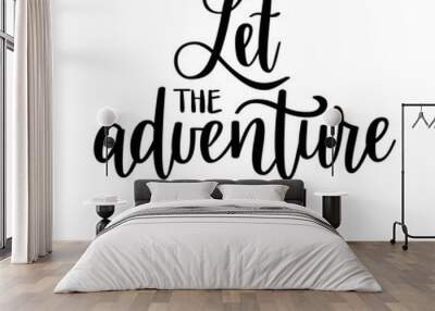 Let the adventure begin vector lettering. Motivational inspirational travel quote. Wall mural