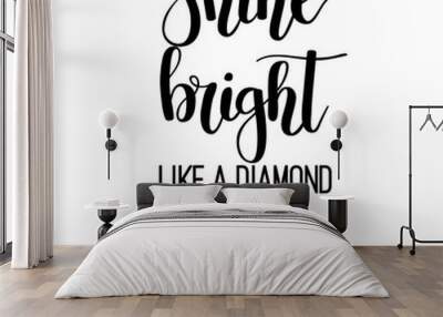 Shine bright like a diamond lettering Wall mural