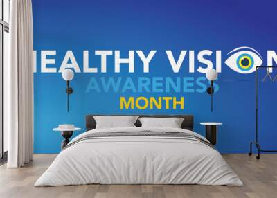 Healthy Vision month is observed every year in May. Taking care of your eyes can be a priority just like eating healthy and physical activity. it can help keep you safe each day. Vector illustration. Wall mural