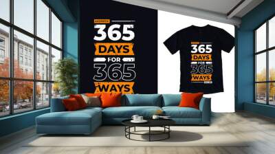 365 days for 365 ways modern typography quote black t shirt design Wall mural