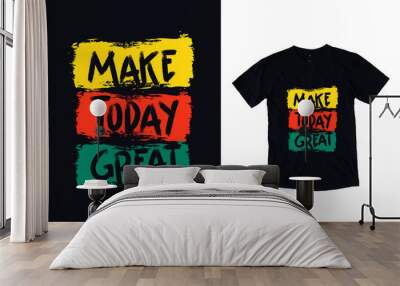 Make today great modern typography quote black t shirt design Wall mural