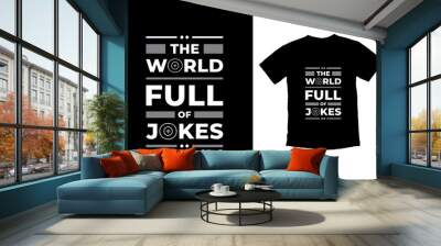 The world full of jokes modern inspirational quotes t shirt design for fashion apparel printing. Suitable for totebags, stickers, mug, hat, and merchandise Wall mural