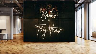 Better Together - neon sign on a brick wall in a restaurant at a wedding party. Love concept	 Wall mural