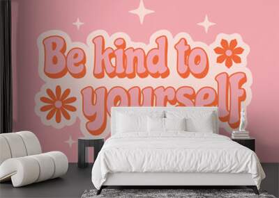 Inspirational phrase Be kind to yourself in retro vintage style for t-shirt print design.  Wall mural