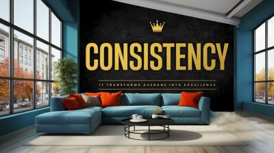 consistency Wall mural