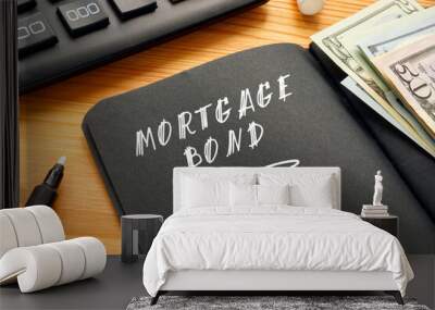 Financial concept about MORTGAGE BOND with sign on the sheet. Wall mural