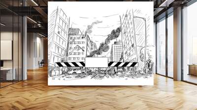 Pen and ink sketchy hand drawing of modern city street destroyed by war, riot or disaster. Road is blocked by roadblock with empty sign for your text. Wall mural